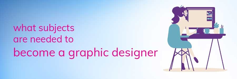 designing-courses-in-what-subjects-are-needed-to-become-a-graphic-designer